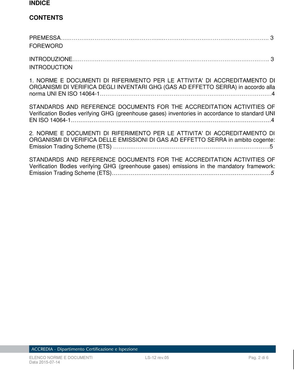 4 STANDARDS AND REFERENCE DOCUMENTS FOR THE ACCREDITATION ACTIVITIES OF Verification Bodies verifying GHG (greenhouse gases) inventories in accordance to standard UNI EN ISO 14064-1.4 2.