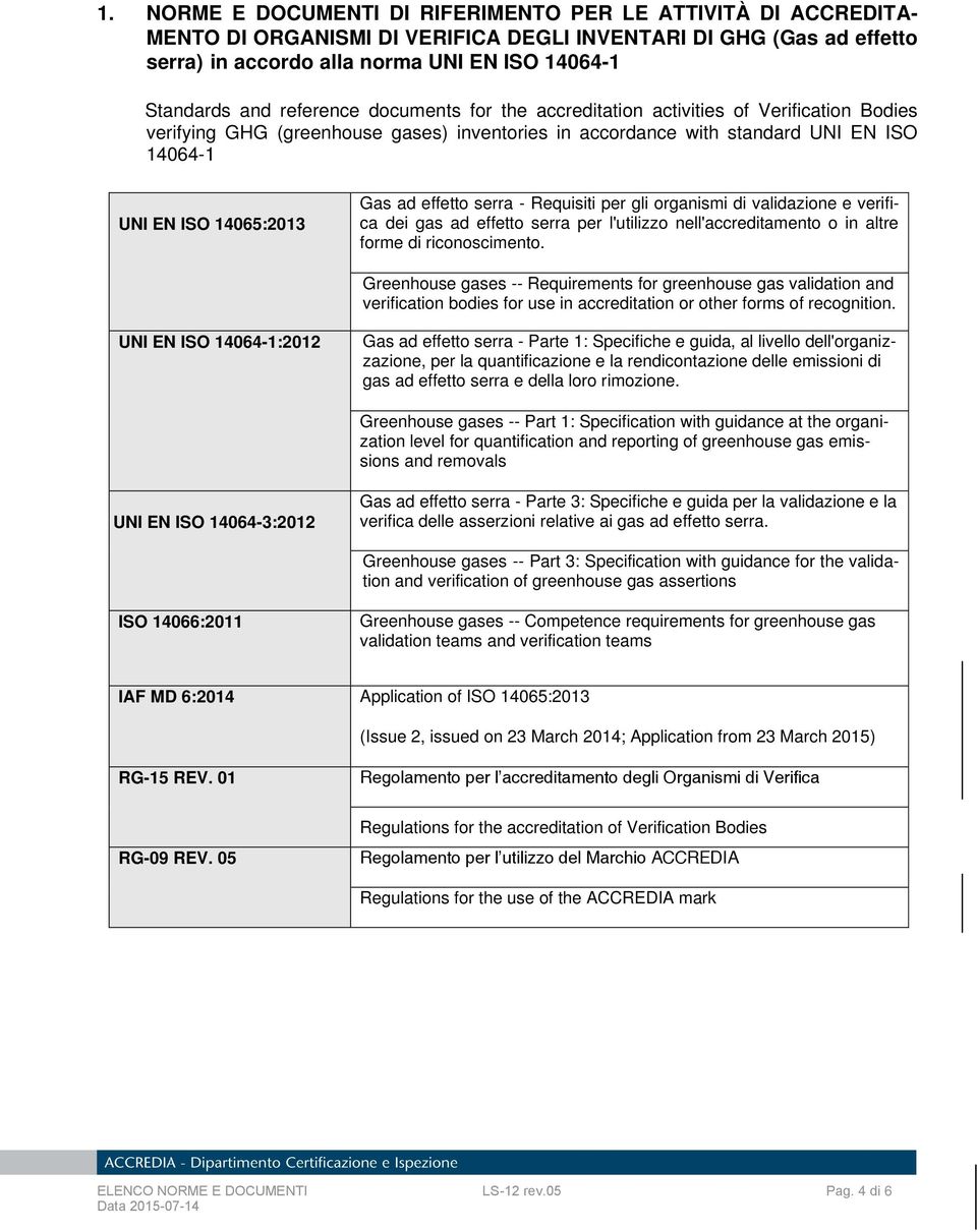 effetto serra - Requisiti per gli organismi di validazione e verifica dei gas ad effetto serra per l'utilizzo nell'accreditamento o in altre forme di riconoscimento.