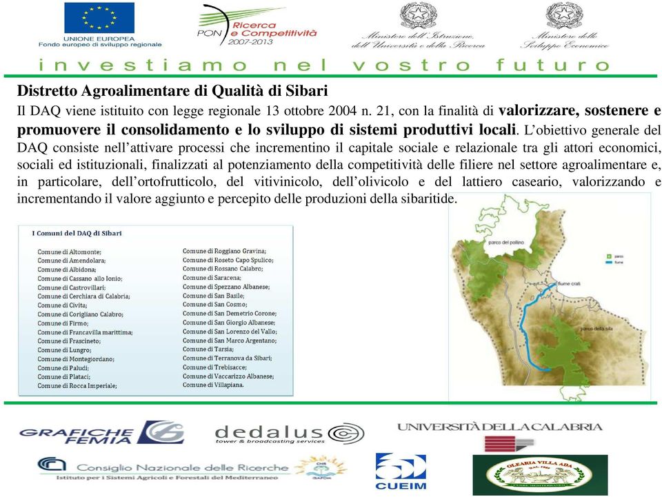 L obiettivo generale del DAQ consiste nell attivare processi che incrementino il capitale sociale e relazionale tra gli attori economici, sociali ed istituzionali,