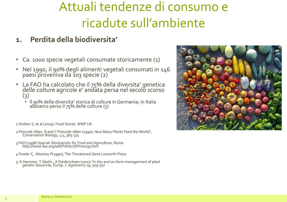 delle colture agricole e andata persa nel secolo scorso (3) Il 90% della diversita storica di colture in Germania; in Italia abbiamo perso il 75% delle colture (5) 1 Stolten S, et al (2005).