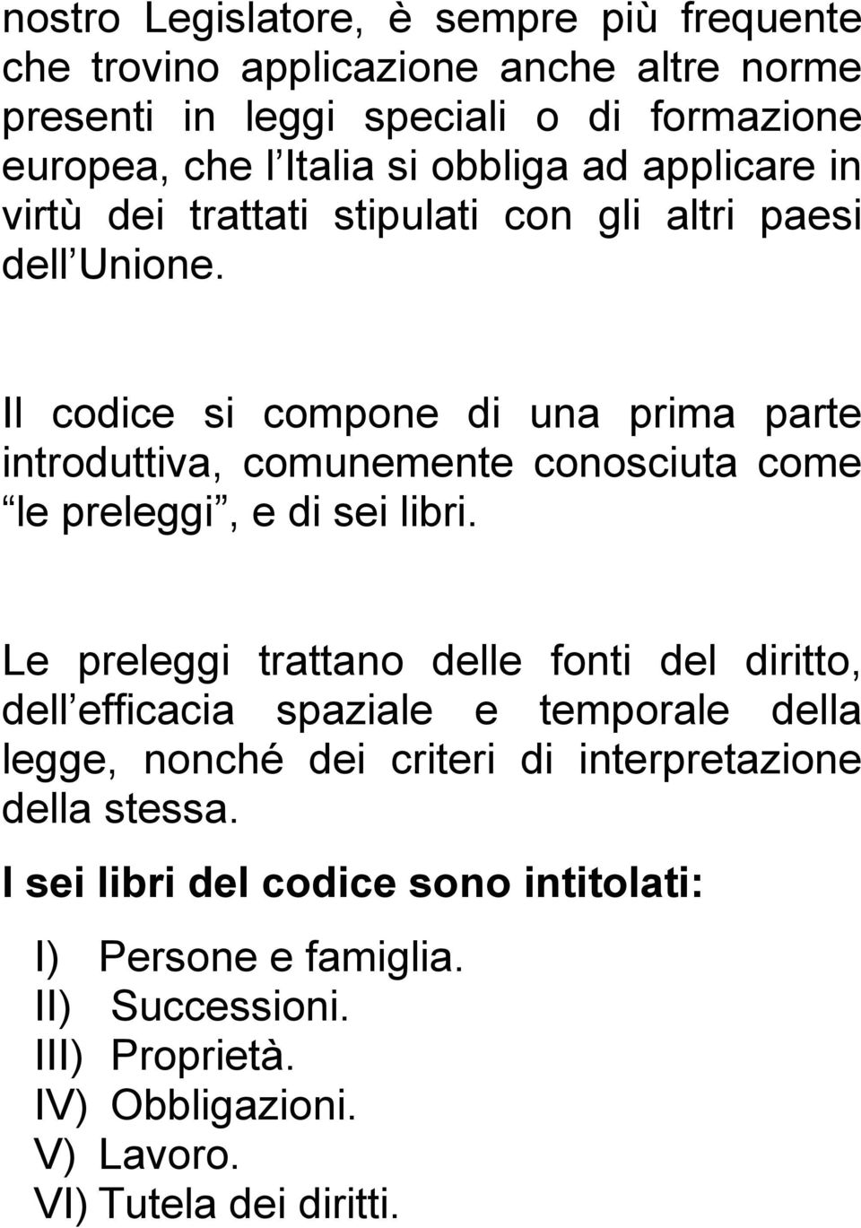 Il codice si compone di una prima parte introduttiva, comunemente conosciuta come le preleggi, e di sei libri.