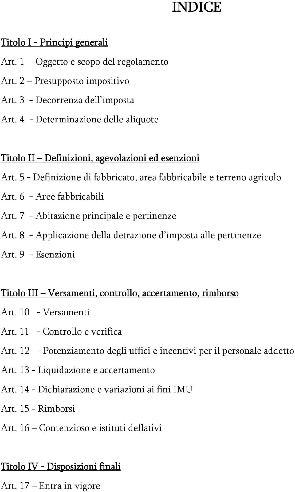 7 - Abitazione principale e pertinenze Art. 8 - Applicazione della detrazione d imposta alle pertinenze Art. 9 - Esenzioni Titolo III Versamenti, controllo, accertamento, rimborso Art.