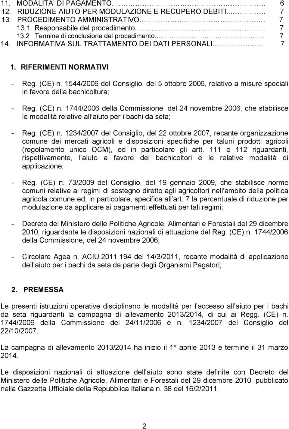 1544/2006 del Consiglio, del 5 ottobre 2006, relativo a misure speciali in favore della bachicoltura; - Reg. (CE) n.