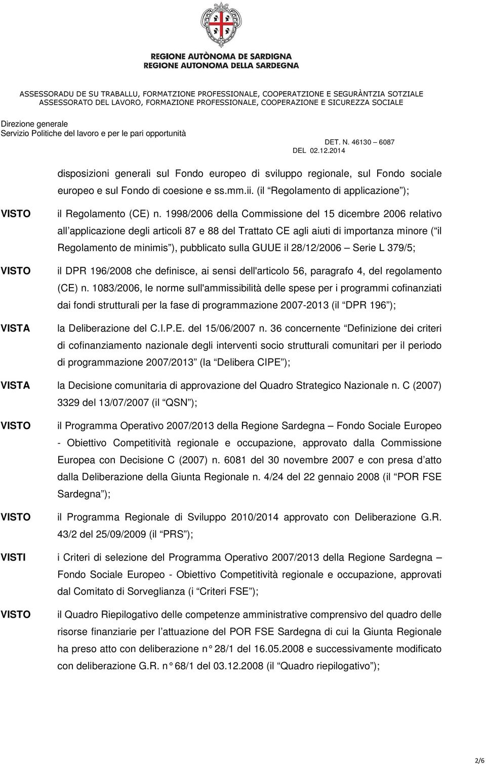 il 28/12/2006 Serie L 379/5; il DPR 196/2008 che definisce, ai sensi dell'articolo 56, paragrafo 4, del regolamento (CE) n.