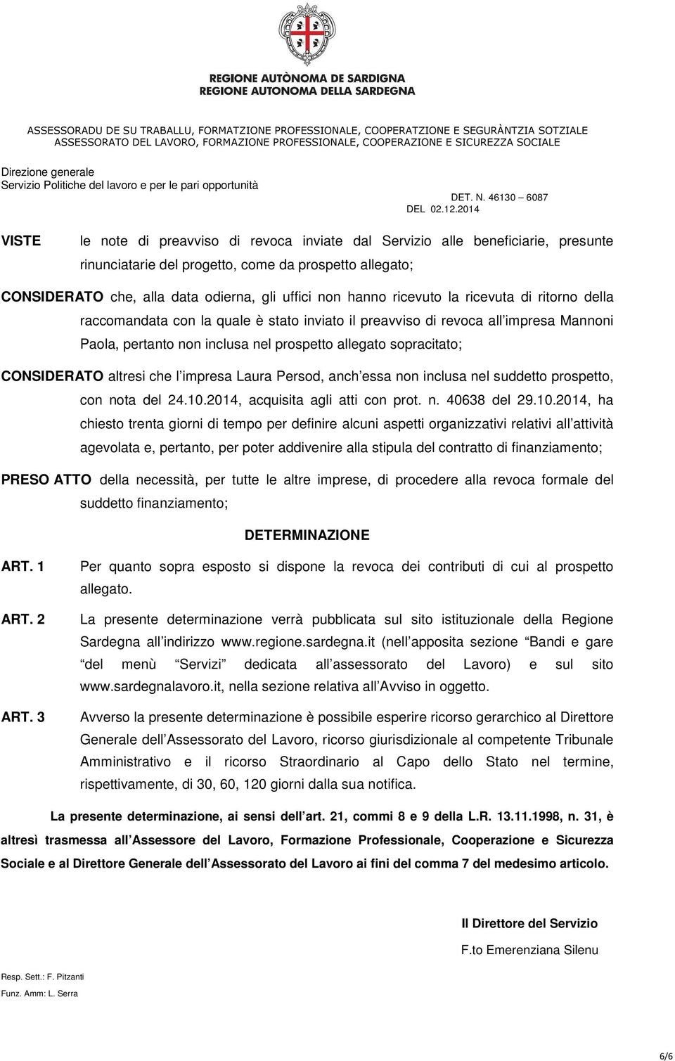 altresi che l impresa Laura Persod, anch essa non inclusa nel suddetto prospetto, con nota del 24.10.