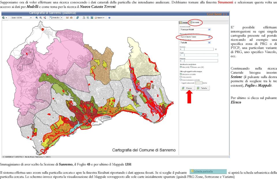 singola cartografia presente sul portale ricercando ad esempio una specifica zona di PRG o di PTCP, una particolare variante di PRG, uno specifico Vincolo, ecc.