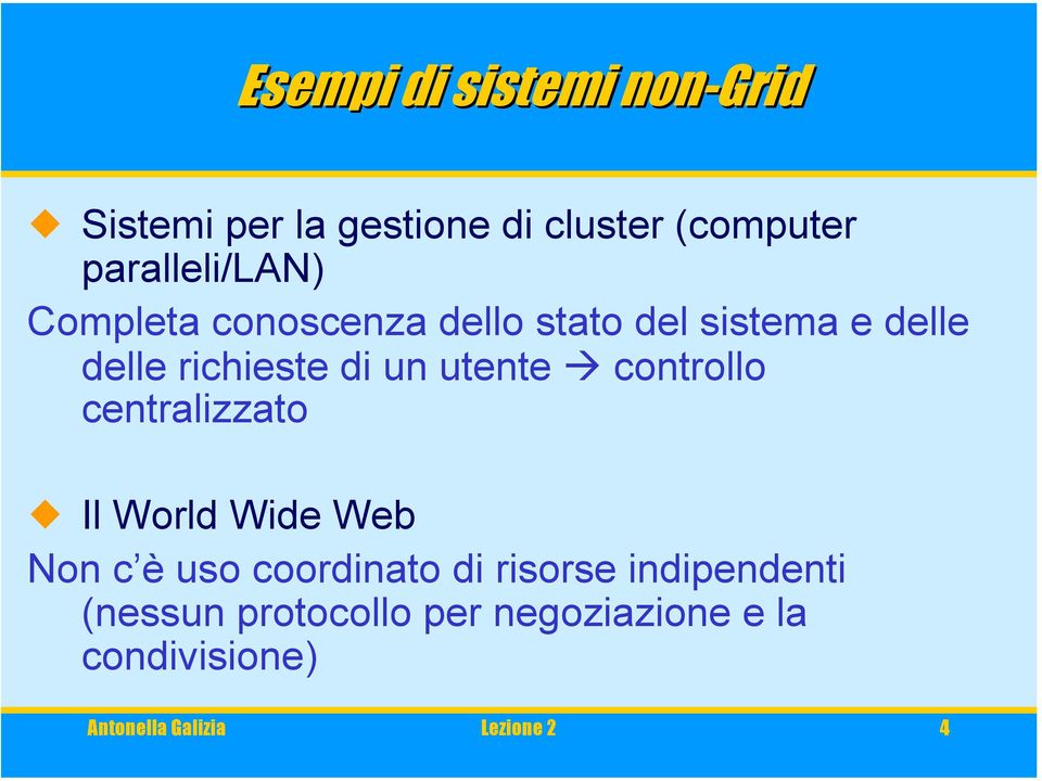 un utente controllo centralizzato Il World Wide Web Non c è uso coordinato di risorse