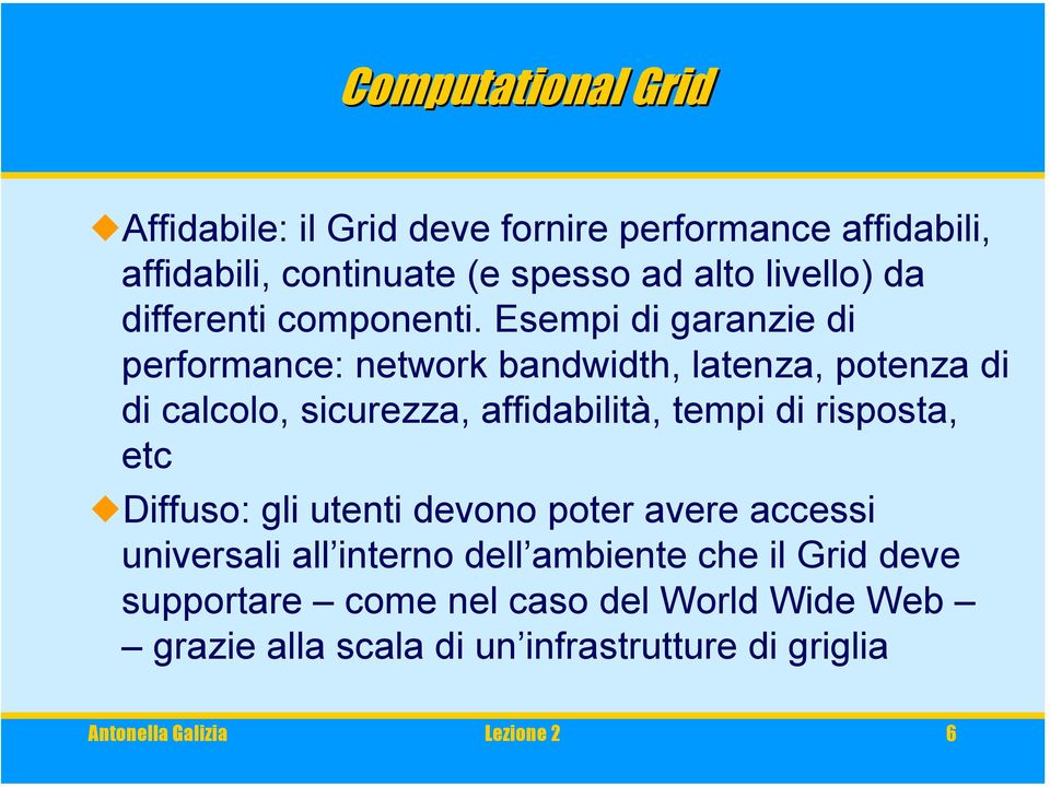 Esempi di garanzie di performance: network bandwidth, latenza, potenza di di calcolo, sicurezza, affidabilità, tempi di