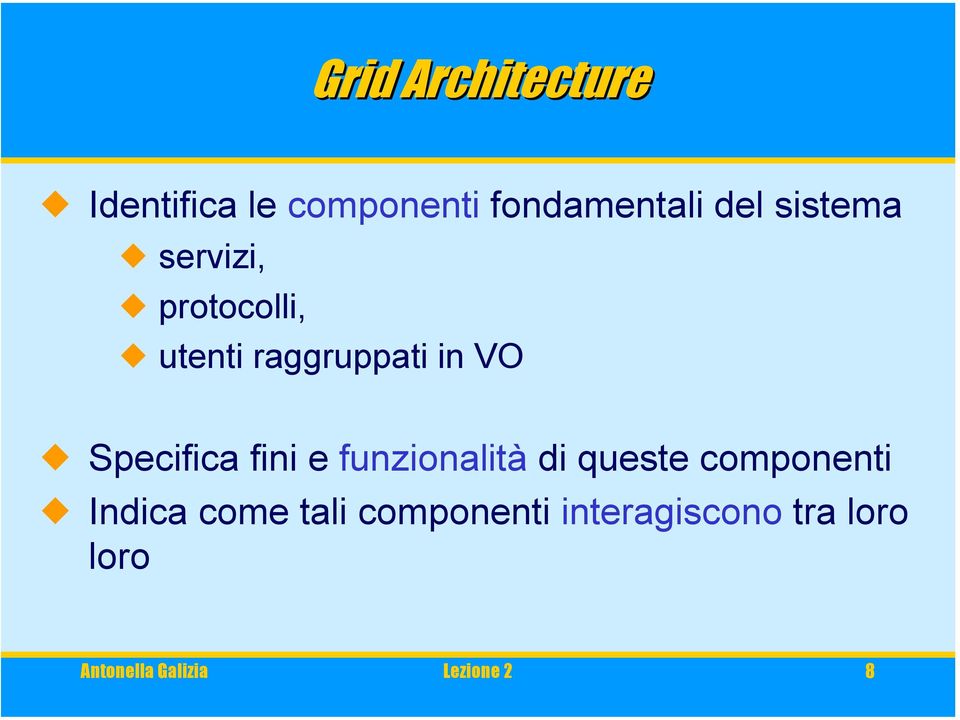 Specifica fini e funzionalità di queste componenti Indica come