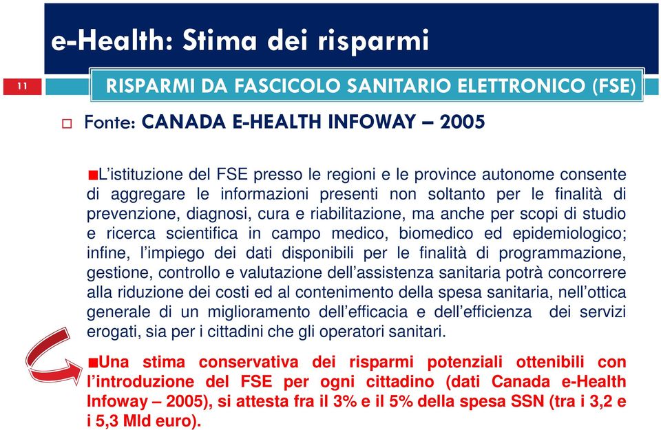 dati disponibili per le finalità di programmazione, gestione, controllo e valutazione dell assistenza sanitaria potrà concorrere alla riduzione dei costi ed al contenimento della spesa sanitaria,