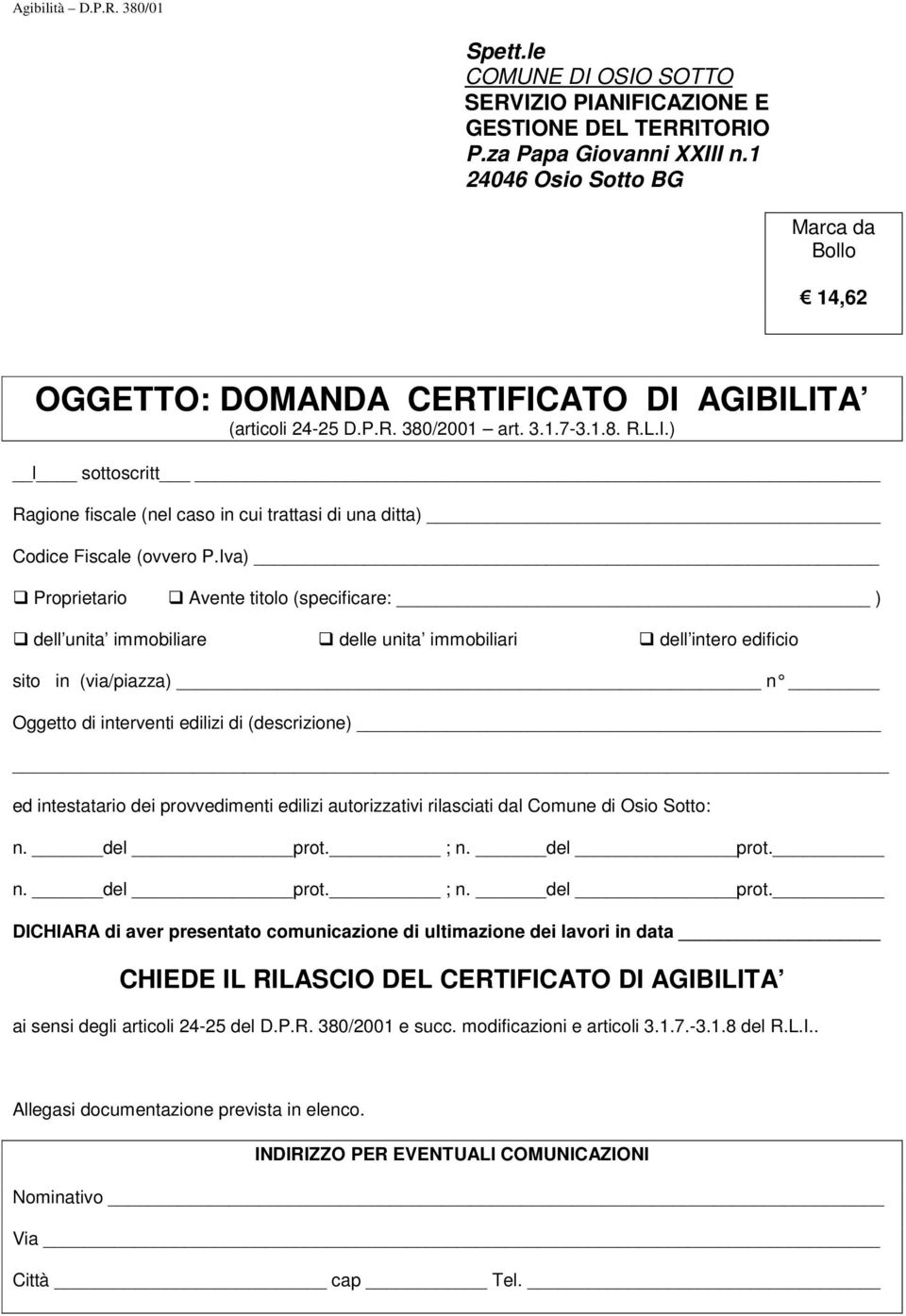 Iva) Proprietario Avente titolo (specificare: ) dell unita immobiliare delle unita immobiliari dell intero edificio sito in (via/piazza) n Oggetto di interventi edilizi di (descrizione) ed