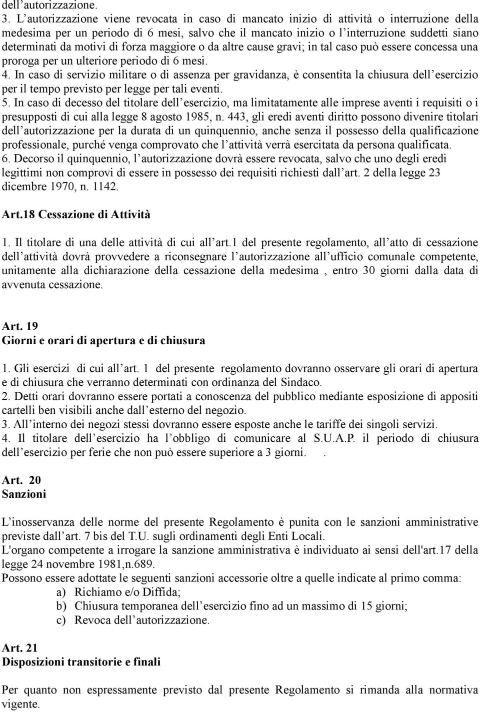 da motivi di forza maggiore o da altre cause gravi; in tal caso può essere concessa una proroga per un ulteriore periodo di 6 mesi. 4.