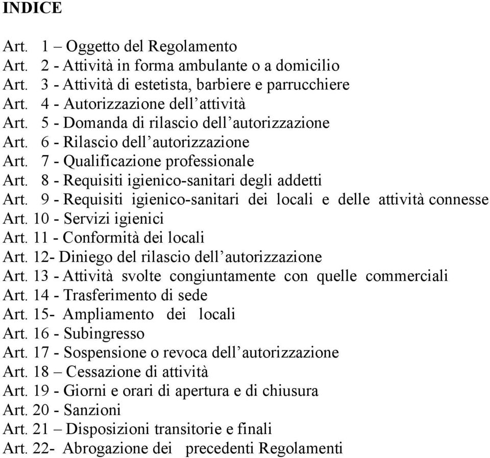 9 - Requisiti igienico-sanitari dei locali e delle attività connesse Art. 10 - Servizi igienici Art. 11 - Conformità dei locali Art. 12- Diniego del rilascio dell autorizzazione Art.