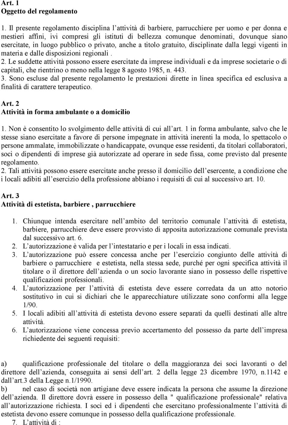 in luogo pubblico o privato, anche a titolo gratuito, disciplinate dalla leggi vigenti in materia e dalle disposizioni regionali. 2.