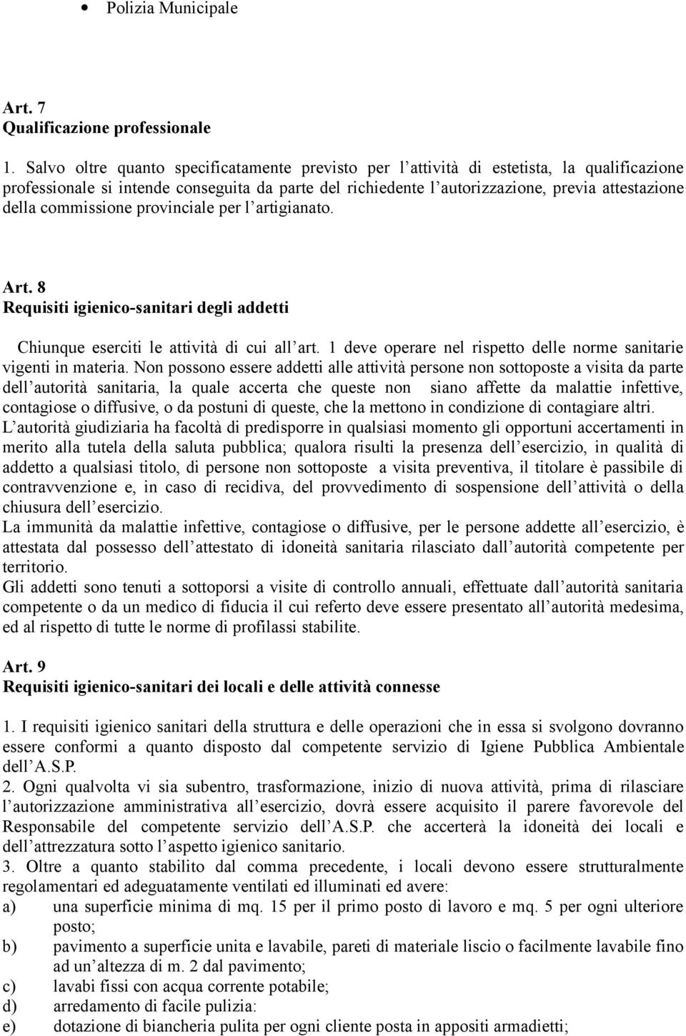 commissione provinciale per l artigianato. Art. 8 Requisiti igienico-sanitari degli addetti Chiunque eserciti le attività di cui all art.