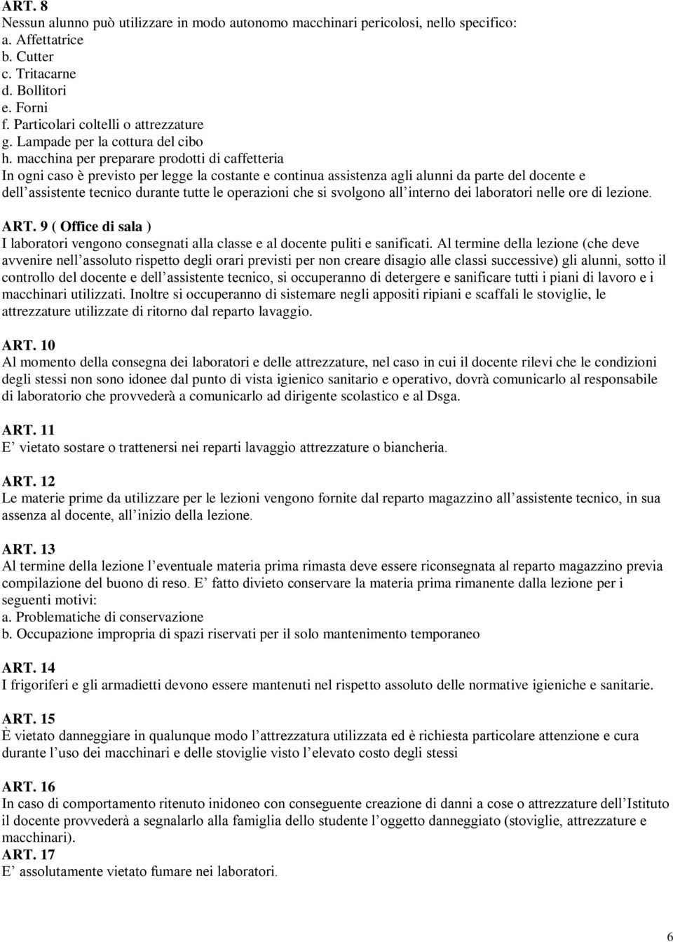 macchina per preparare prodotti di caffetteria In ogni caso è previsto per legge la costante e continua assistenza agli alunni da parte del docente e dell assistente tecnico durante tutte le