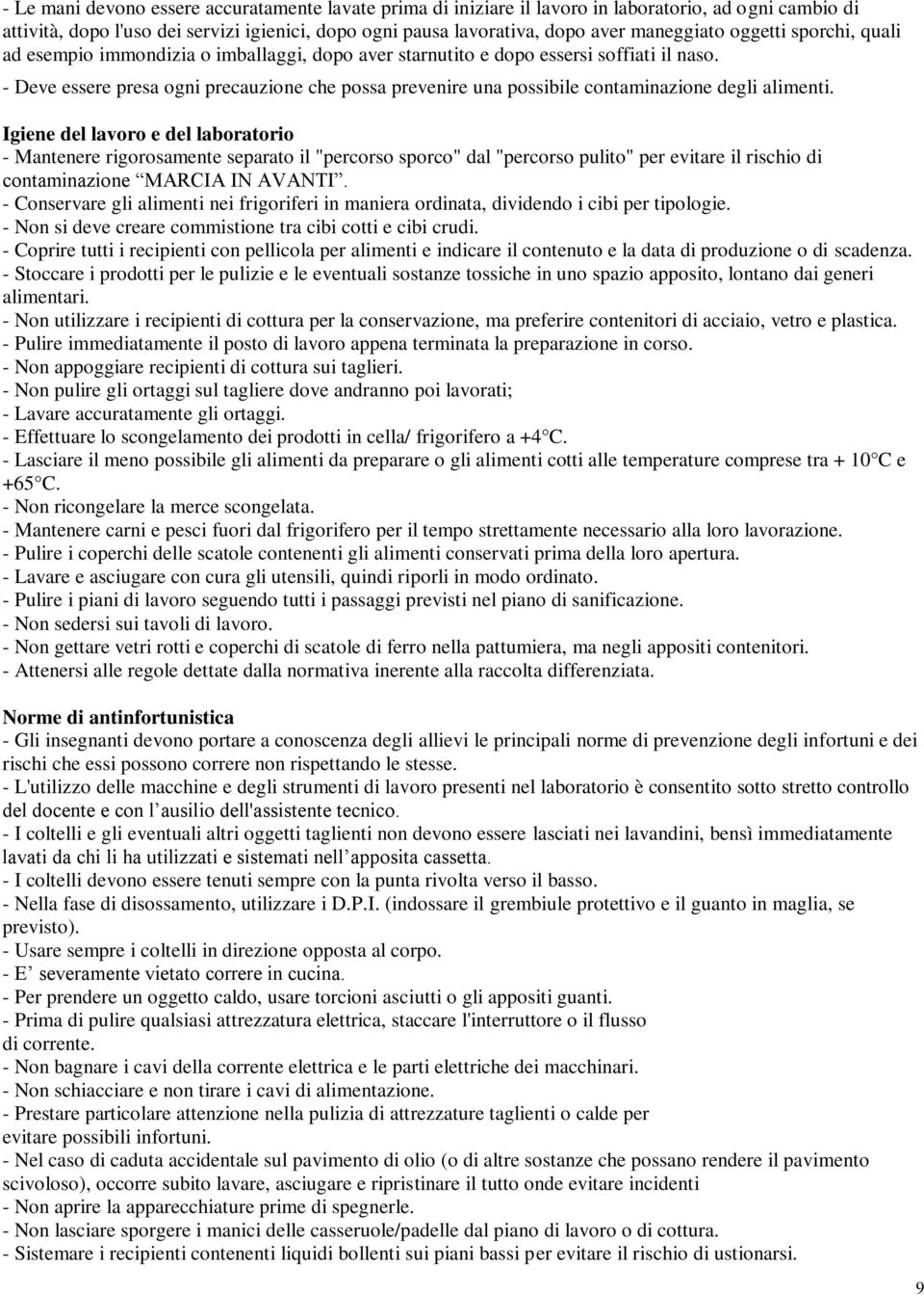 - Deve essere presa ogni precauzione che possa prevenire una possibile contaminazione degli alimenti.