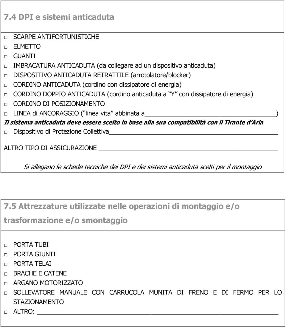 abbinata a ) Il sistema anticaduta deve essere scelto in base alla sua compatibilità con il Tirante d Aria Dispositivo di Protezione Collettiva ALTRO TIPO DI ASSICURAZIONE Si allegano le schede