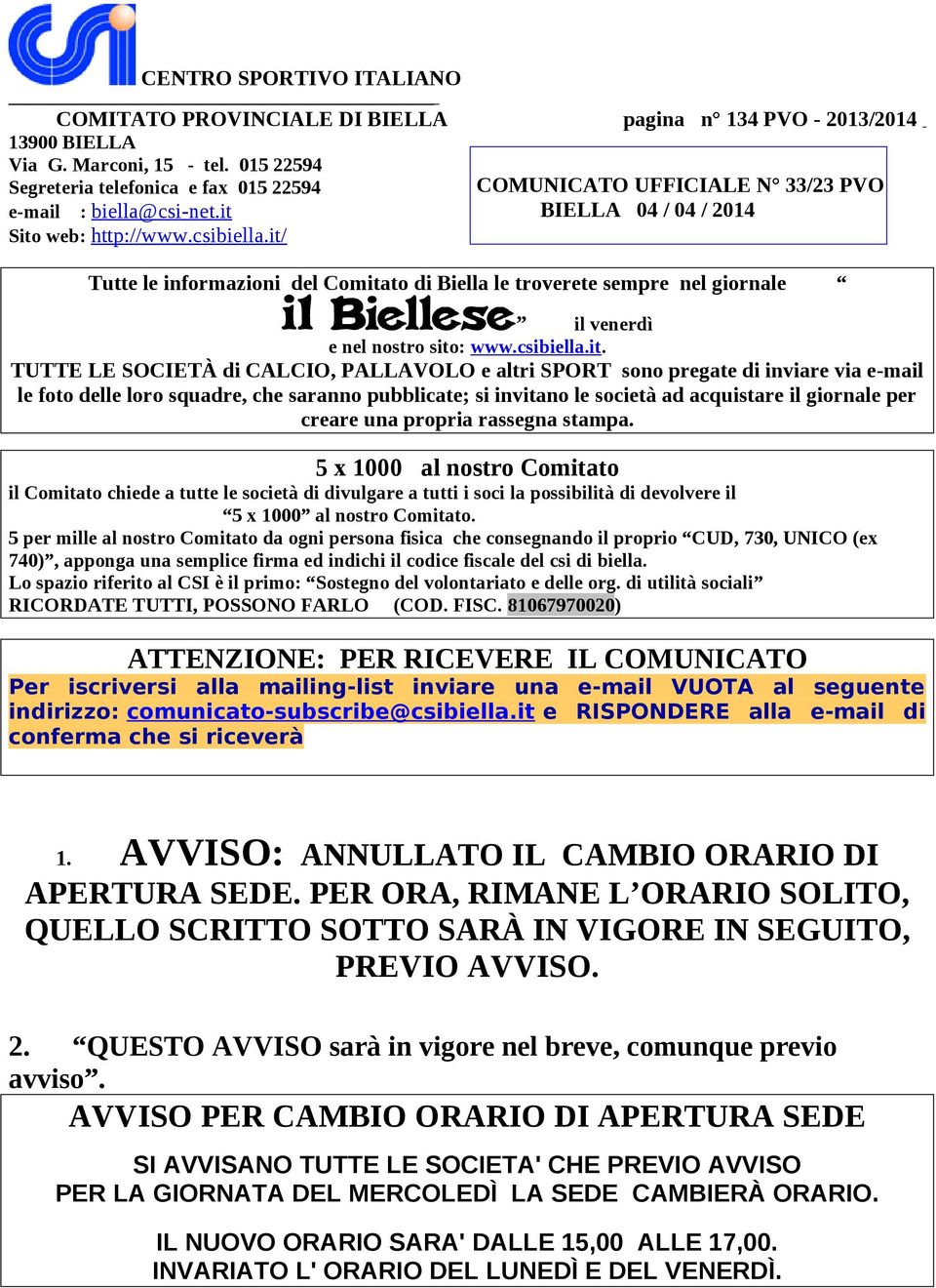 it/ COMUNICATO UFFICIALE N 33/23 PVO BIELLA 04 / 04 / 2014 Tutte le informazioni del Comitato di Biella le troverete sempre nel giornale il venerdì e nel nostro sito: www.csibiella.it. TUTTE LE