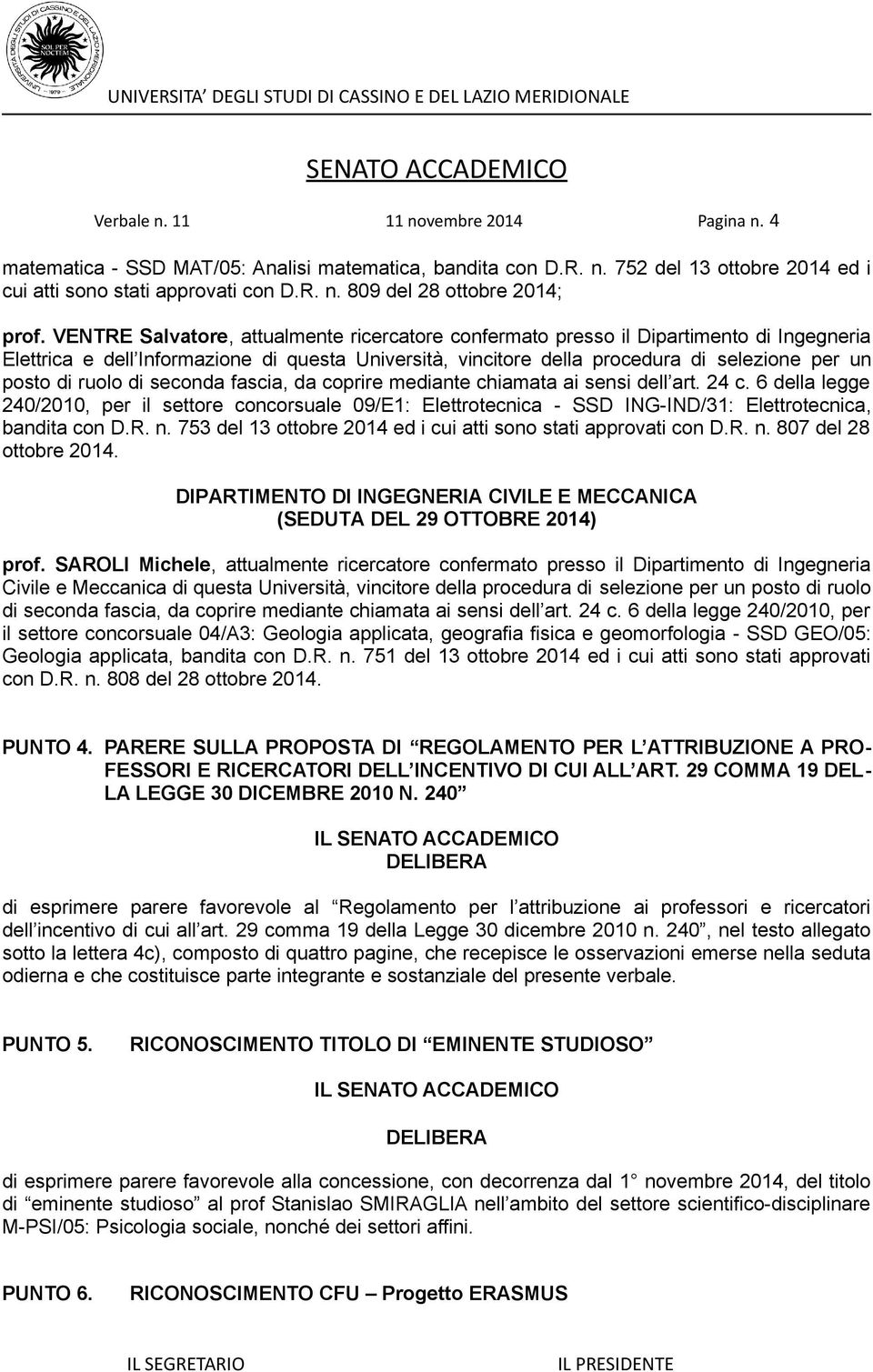 ruolo di seconda fascia, da coprire mediante chiamata ai sensi dell art. 24 c. 6 della legge 240/2010, per il settore concorsuale 09/E1: Elettrotecnica - SSD ING-IND/31: Elettrotecnica, bandita con D.