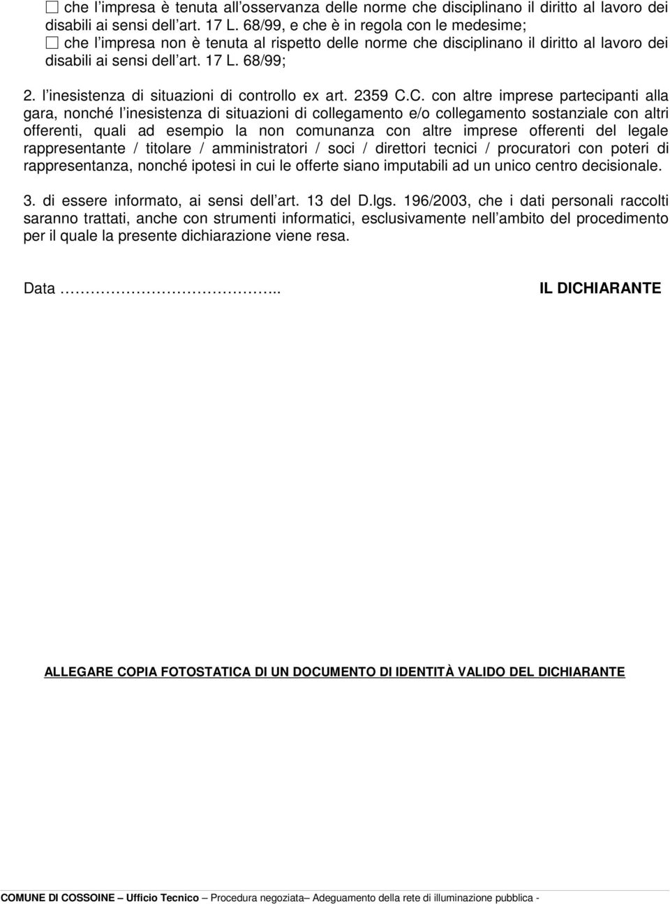 l inesistenza di situazioni di controllo ex art. 2359 C.