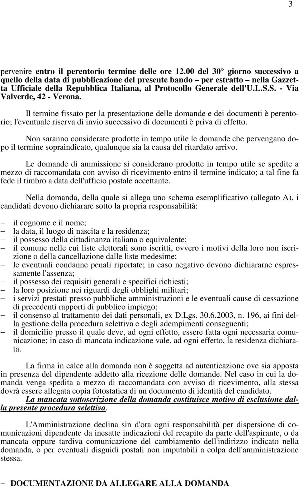 Il termine fissato per la presentazione delle domande e dei documenti è perentorio; l'eventuale riserva di invio successivo di documenti è priva di effetto.