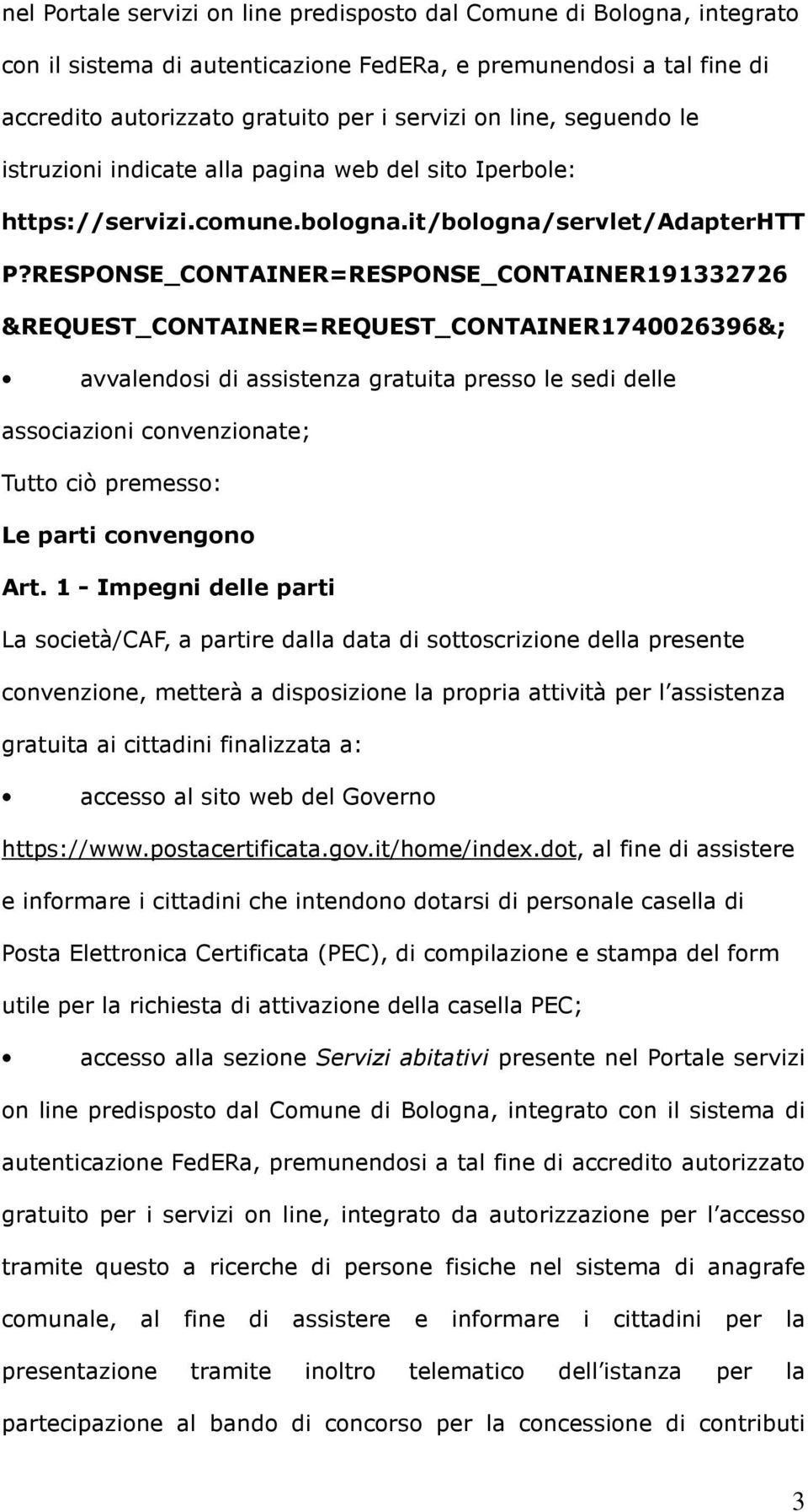 RESPONSE_CONTAINER=RESPONSE_CONTAINER191332726 &REQUEST_CONTAINER=REQUEST_CONTAINER1740026396&; avvalendosi di assistenza gratuita presso le sedi delle associazioni convenzionate; Tutto ciò premesso: