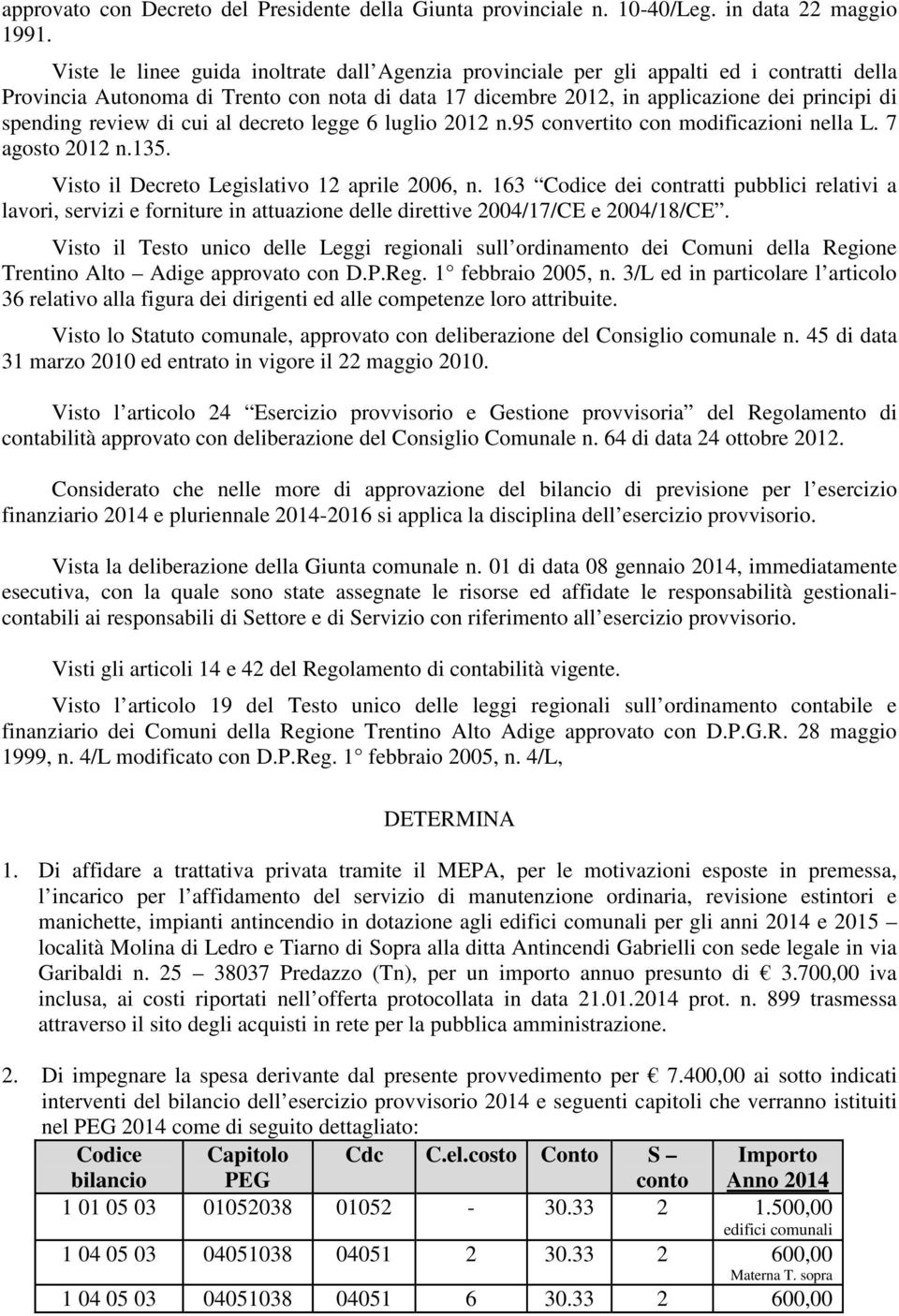 review di cui al decreto legge 6 luglio 2012 n.95 convertito con modificazioni nella L. 7 agosto 2012 n.135. Visto il Decreto Legislativo 12 aprile 2006, n.