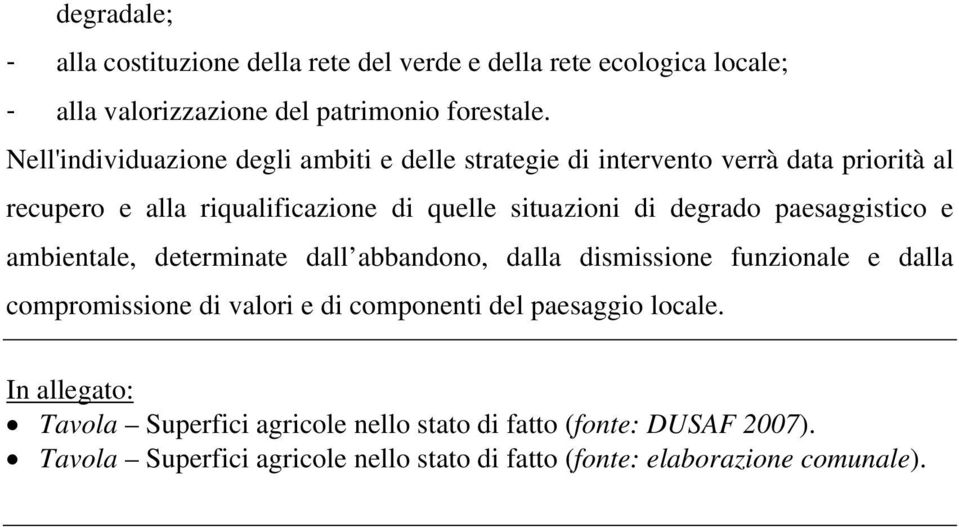 degrado paesaggistico e ambientale, determinate dall abbandono, dalla dismissione funzionale e dalla compromissione di valori e di componenti del