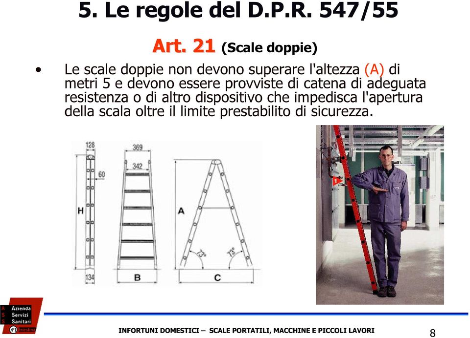 devono essere provviste di catena di adeguata resistenza o di altro dispositivo che