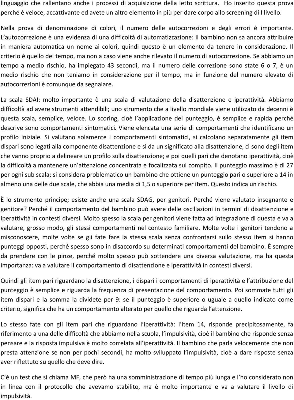 Nella prova di denominazione di colori, il numero delle autocorrezioni e degli errori è importante.