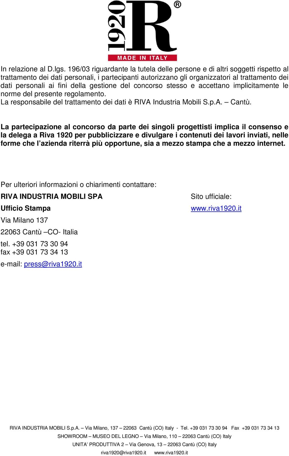 gestione del concorso stesso e accettano implicitamente le norme del presente regolamento. La responsabile del trattamento dei dati è RIVA Industria Mobili S.p.A. Cantù.