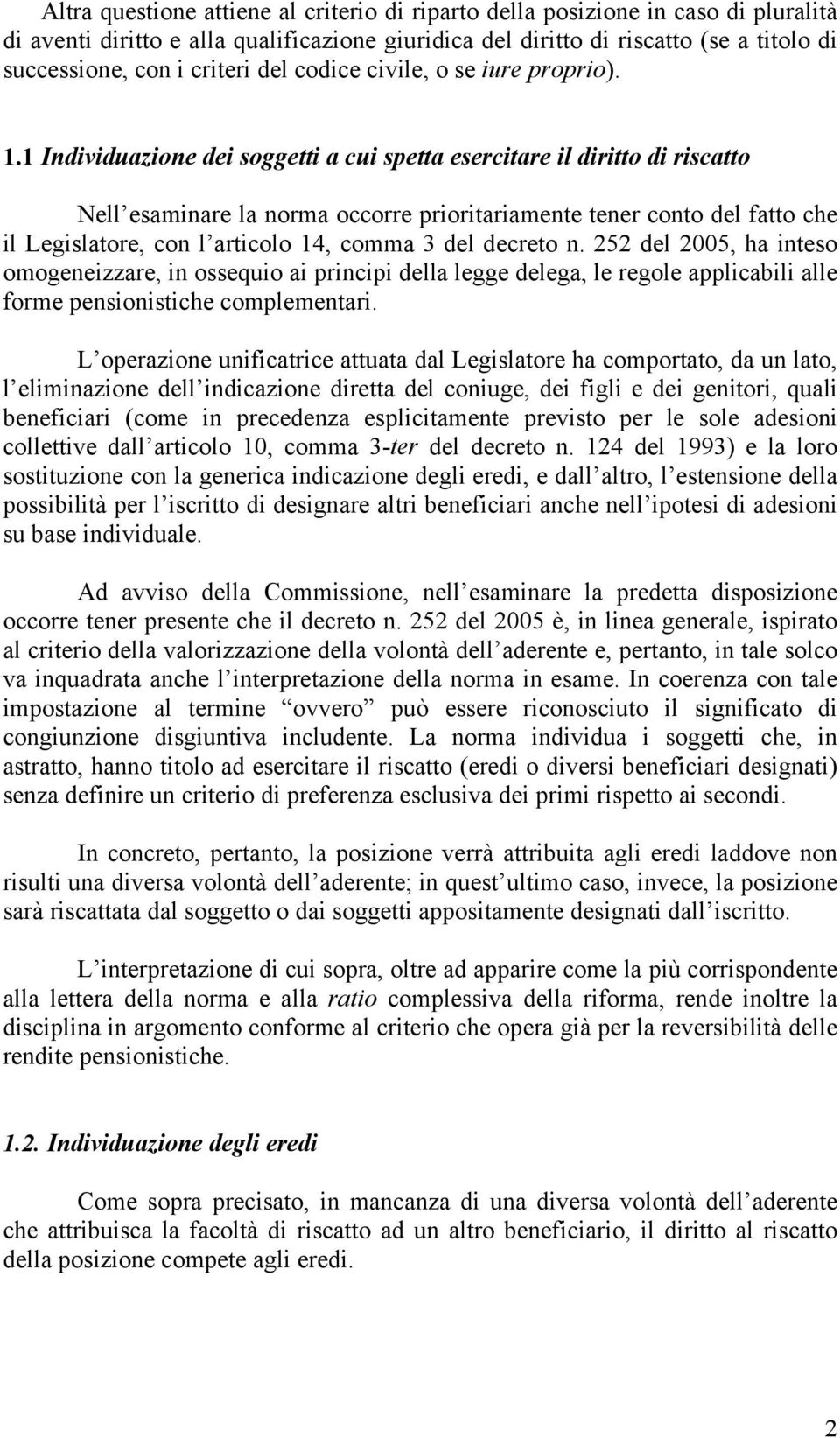 1 Individuazione dei soggetti a cui spetta esercitare il diritto di riscatto Nell esaminare la norma occorre prioritariamente tener conto del fatto che il Legislatore, con l articolo 14, comma 3 del