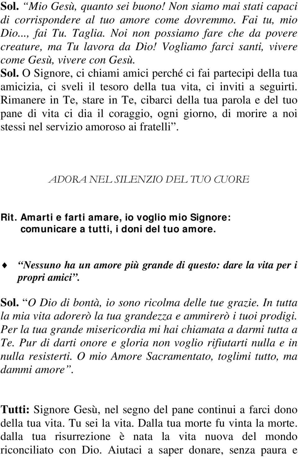 O Signore, ci chiami amici perché ci fai partecipi della tua amicizia, ci sveli il tesoro della tua vita, ci inviti a seguirti.