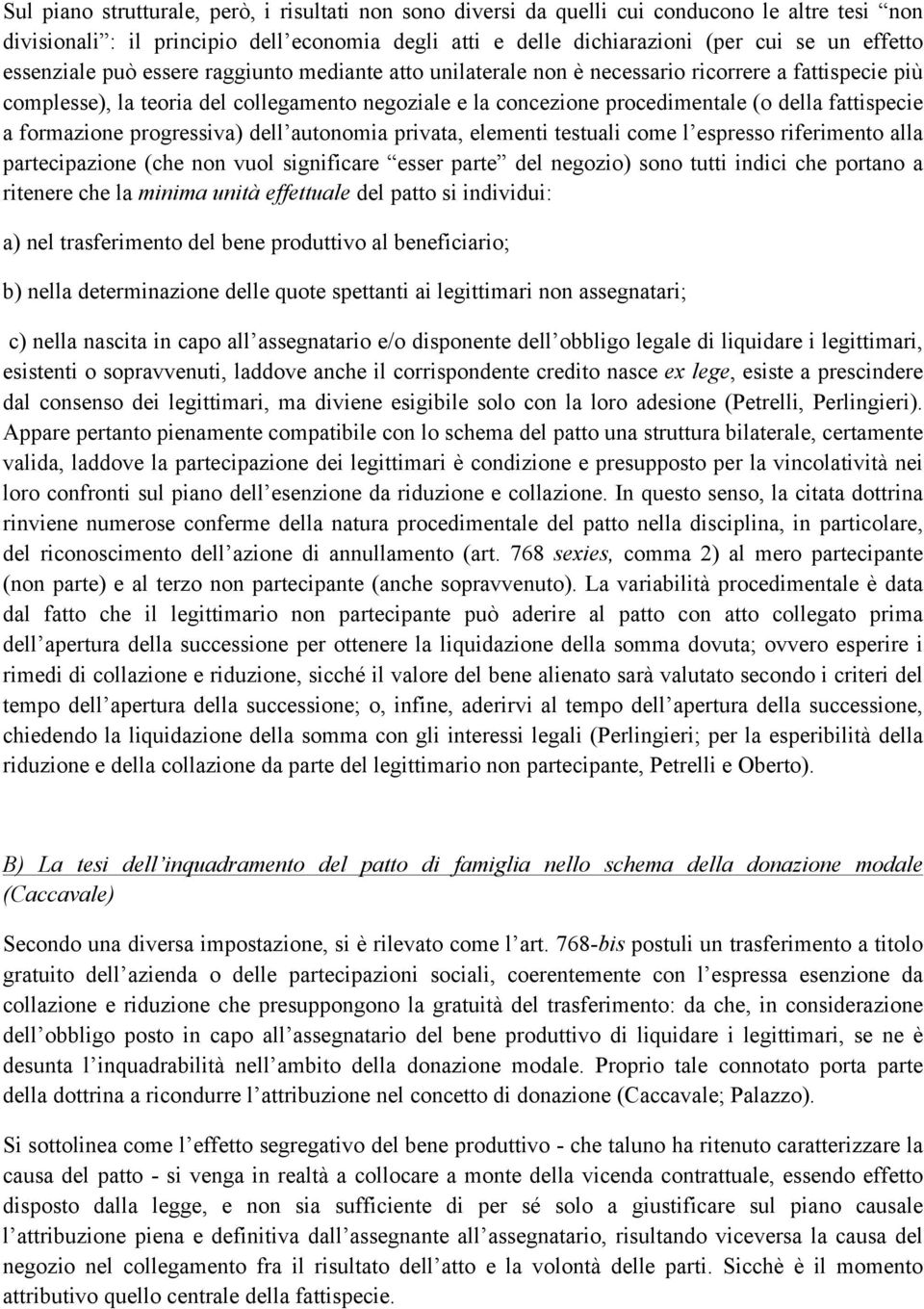 fattispecie a formazione progressiva) dell autonomia privata, elementi testuali come l espresso riferimento alla partecipazione (che non vuol significare esser parte del negozio) sono tutti indici