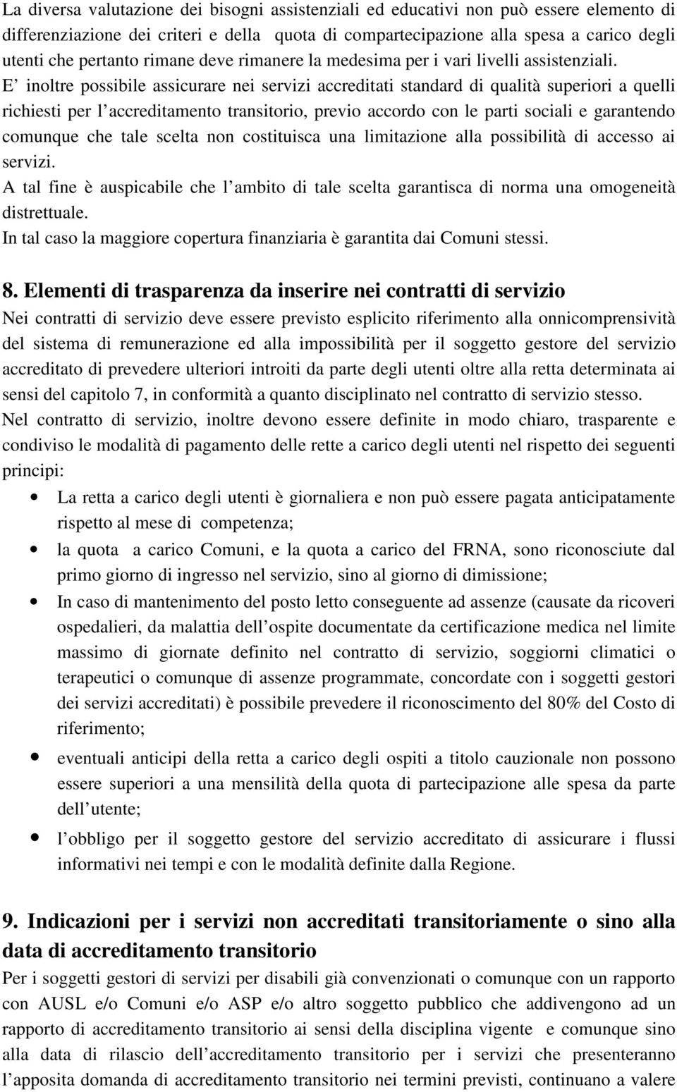 E inoltre possibile assicurare nei servizi accreditati standard di qualità superiori a quelli richiesti per l accreditamento transitorio, previo accordo con le parti sociali e garantendo comunque che