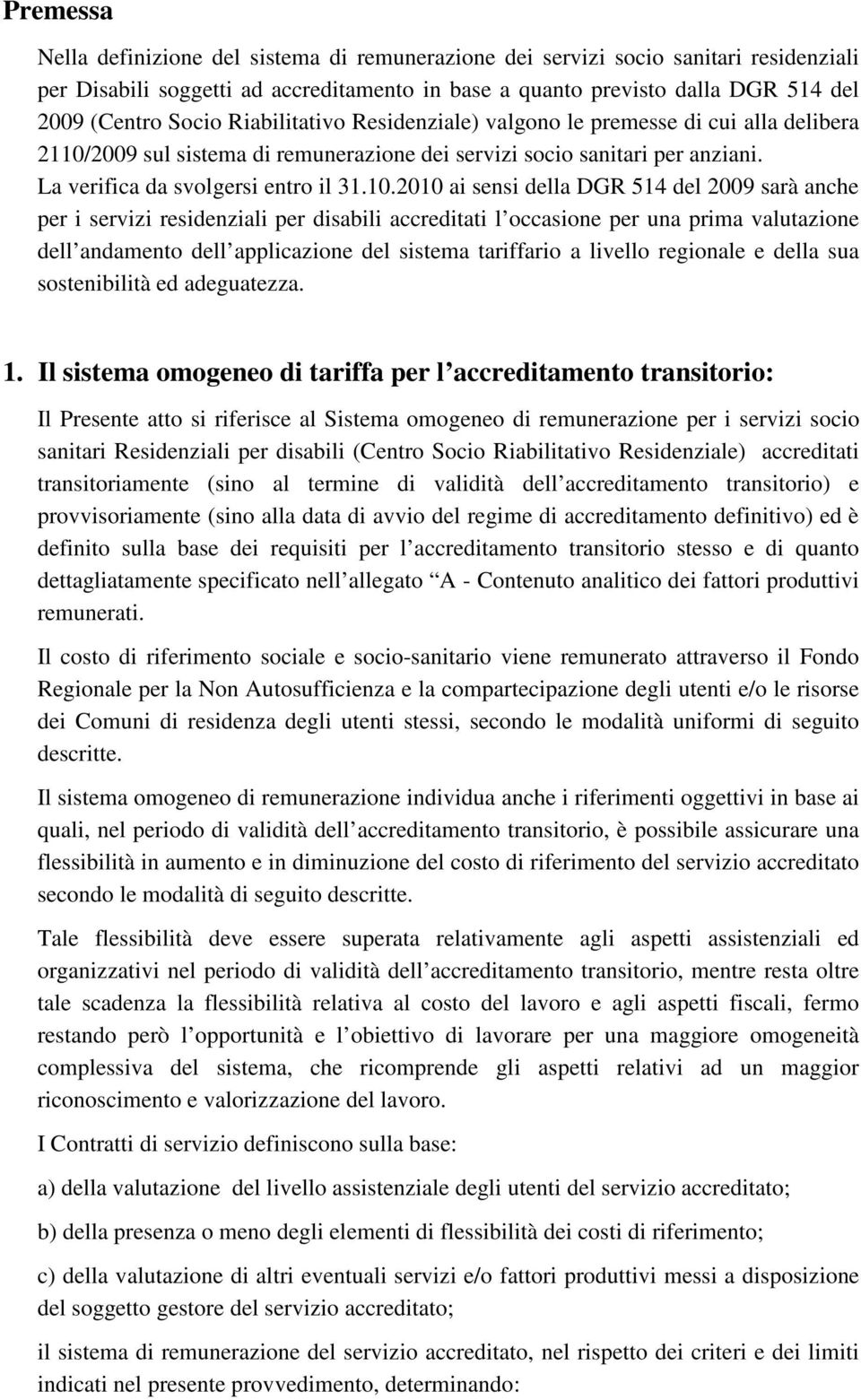 2009 sul sistema di remunerazione dei servizi socio sanitari per anziani. La verifica da svolgersi entro il 31.10.