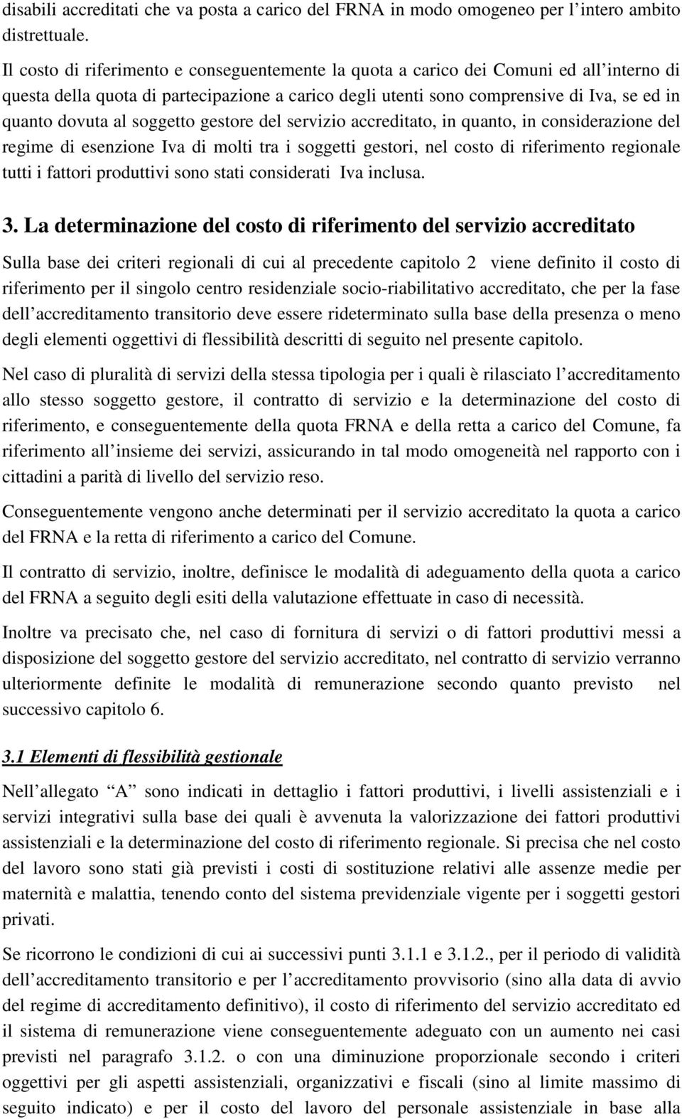 soggetto gestore del servizio accreditato, in quanto, in considerazione del regime di esenzione Iva di molti tra i soggetti gestori, nel costo di riferimento regionale tutti i fattori produttivi sono