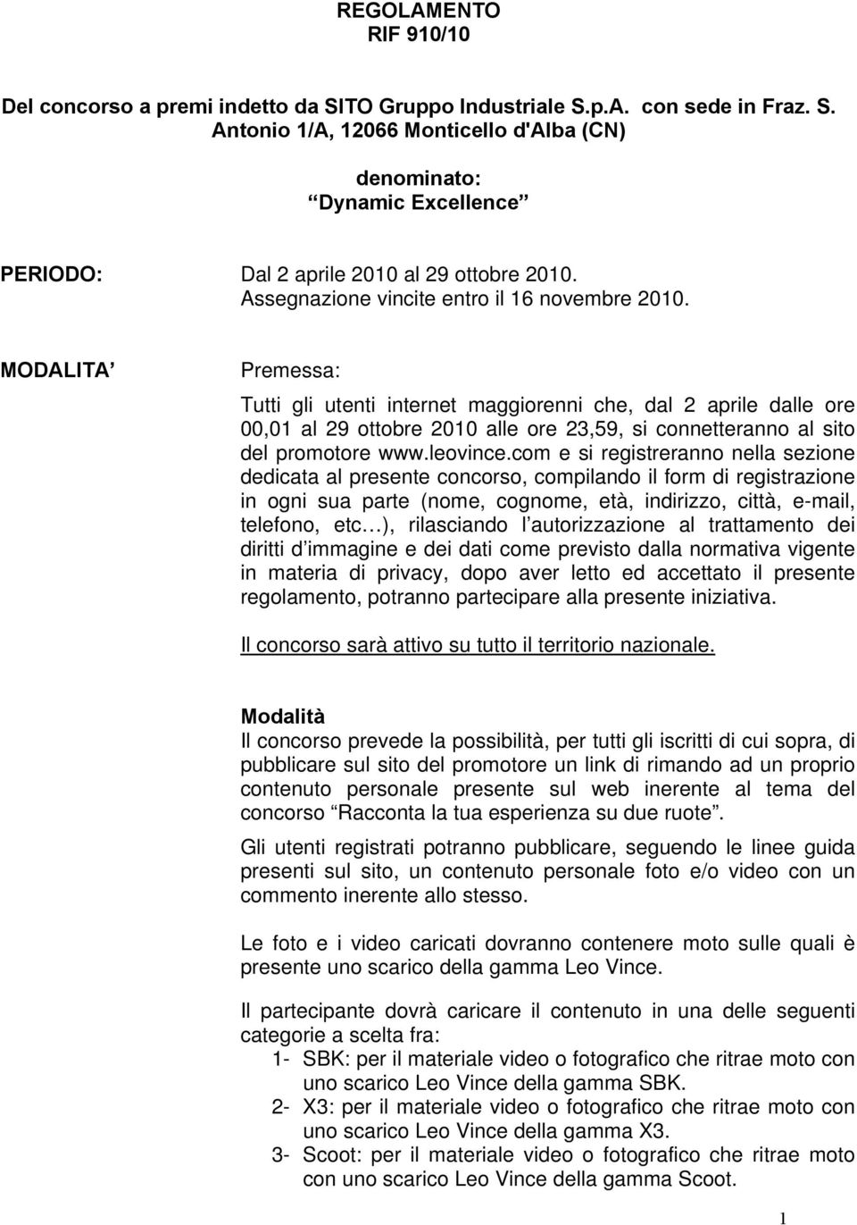 MODALITA Premessa: Tutti gli utenti internet maggiorenni che, dal 2 aprile dalle ore 00,01 al 29 ottobre 2010 alle ore 23,59, si connetteranno al sito del promotore www.leovince.