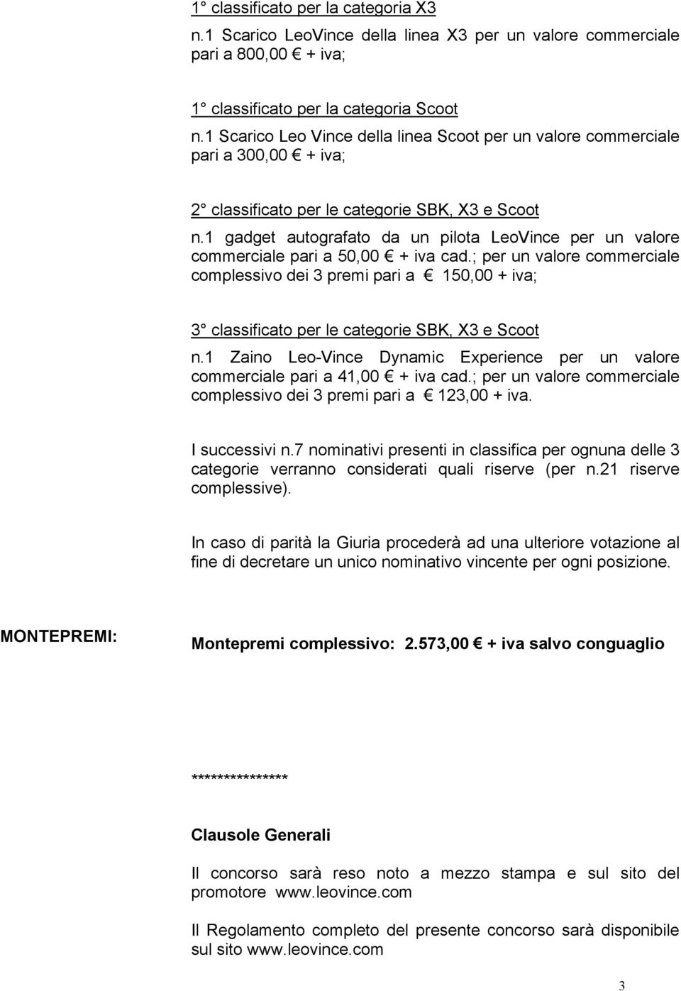 1 gadget autografato da un pilota LeoVince per un valore commerciale pari a 50,00 + iva cad.