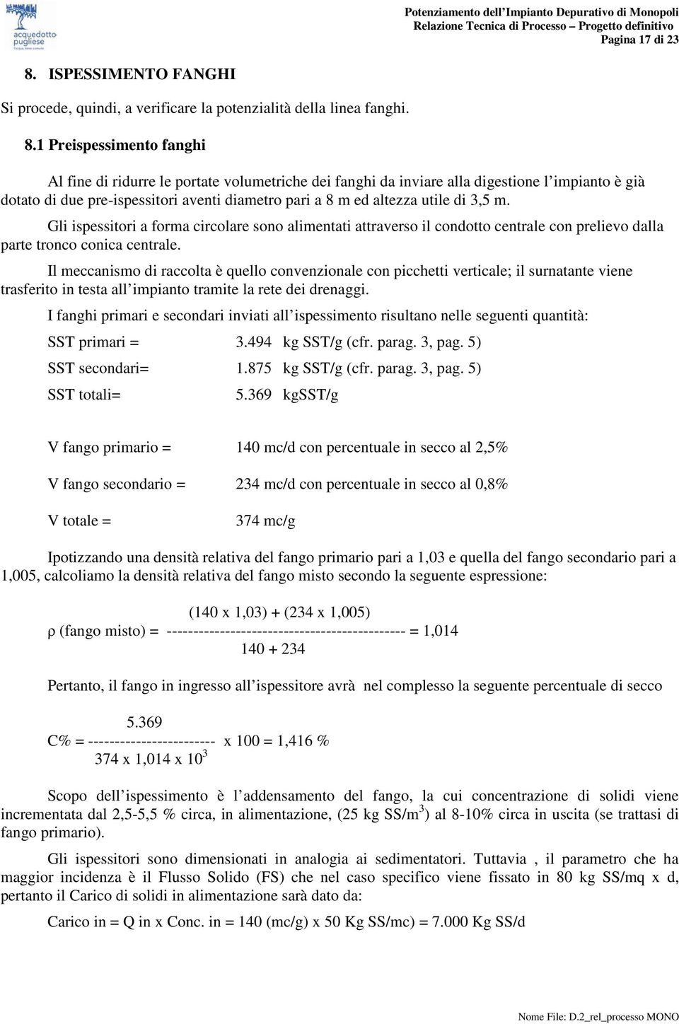 1 Preispessimento fanghi Al fine di ridurre le portate volumetriche dei fanghi da inviare alla digestione l impianto è già dotato di due pre-ispessitori aventi diametro pari a 8 m ed altezza utile di