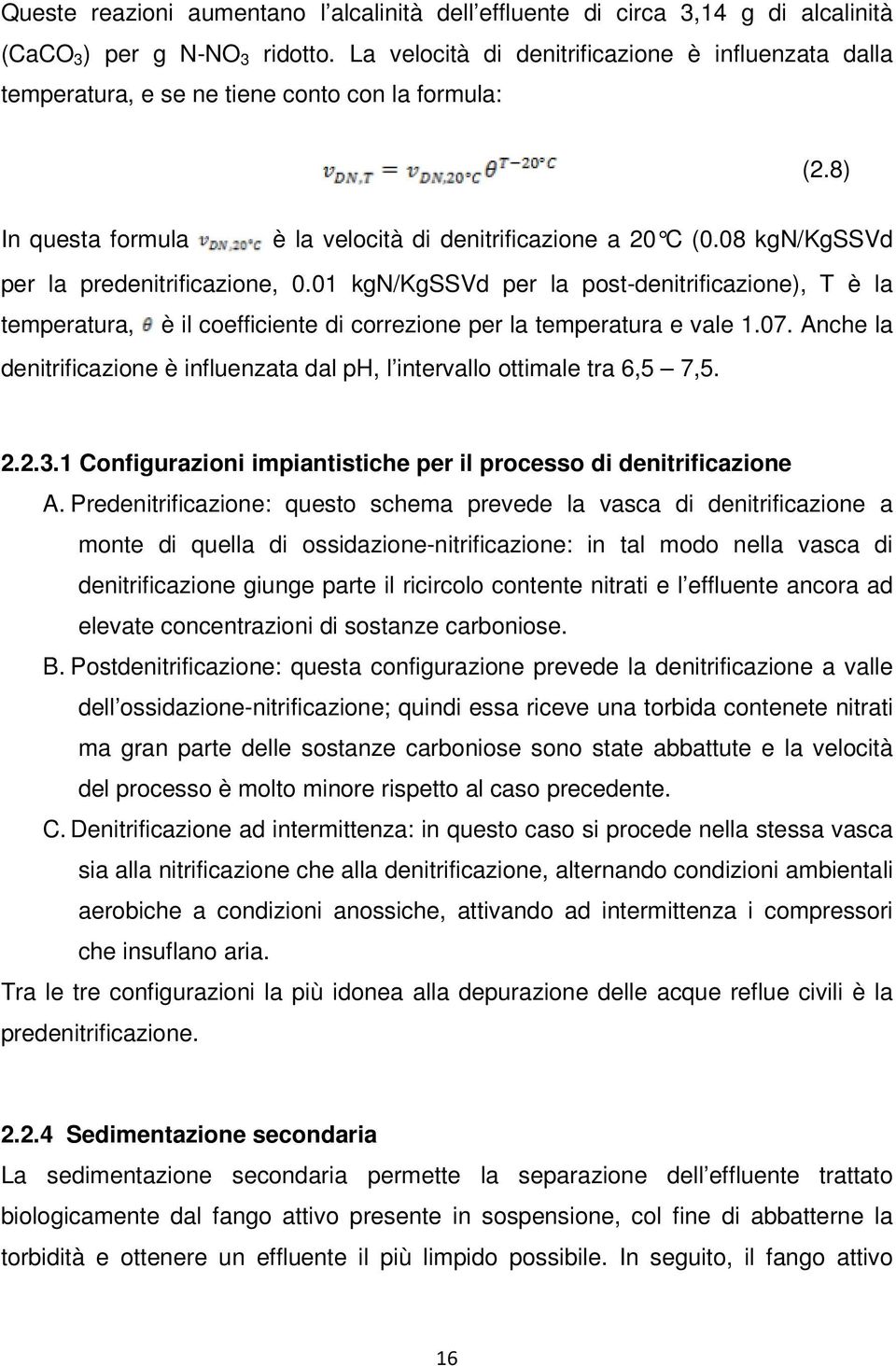 08 kgn/kgssvd per la predenitrificazione, 0.01 kgn/kgssvd per la post-denitrificazione), T è la temperatura, è il coefficiente di correzione per la temperatura e vale 1.07.