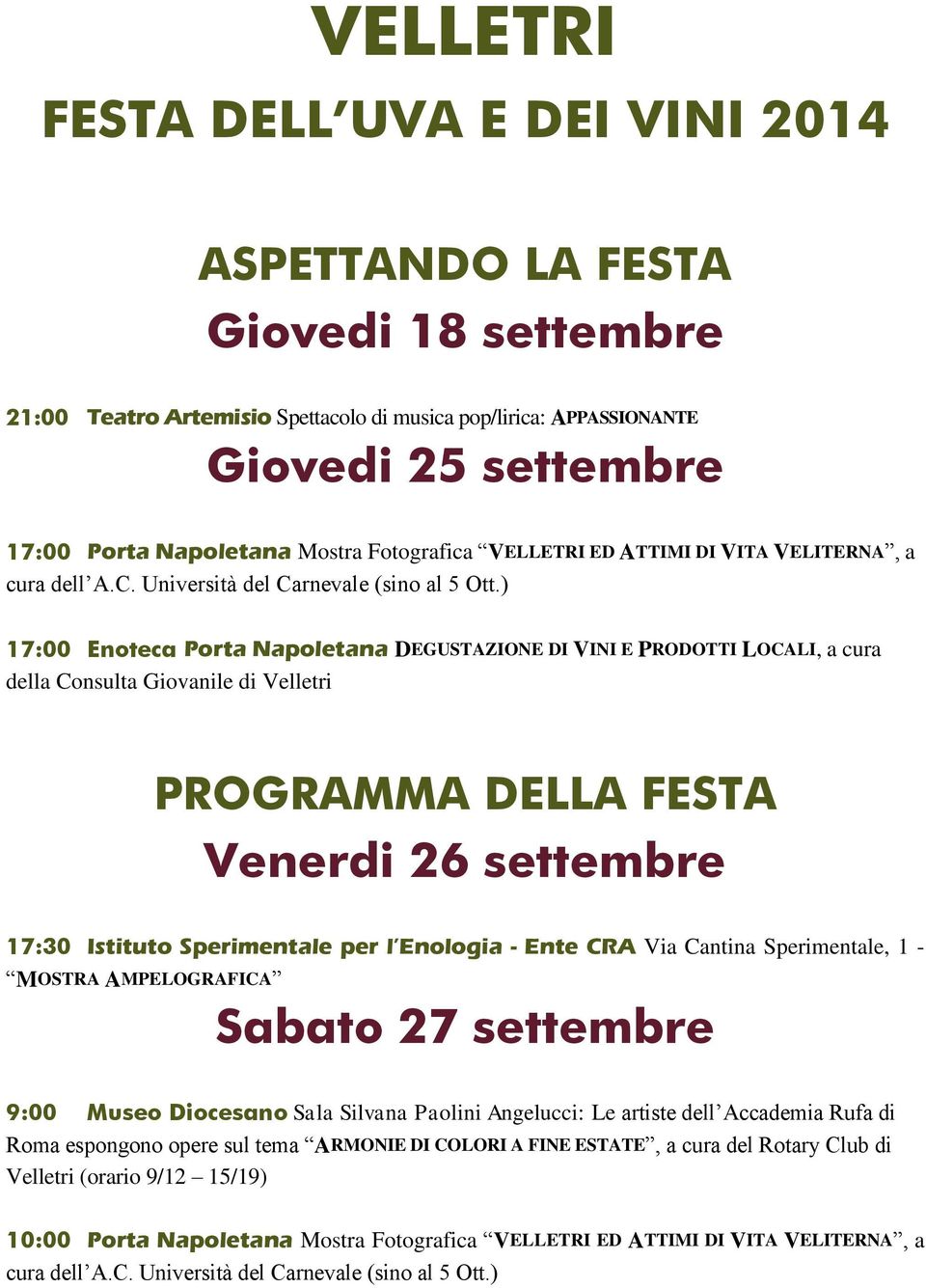 ) 17:00 Enoteca Porta Napoletana DEGUSTAZIONE DI VINI E PRODOTTI LOCALI, a cura della Consulta Giovanile di Velletri PROGRAMMA DELLA FESTA Venerdi 26 settembre 17:30 Istituto Sperimentale per l