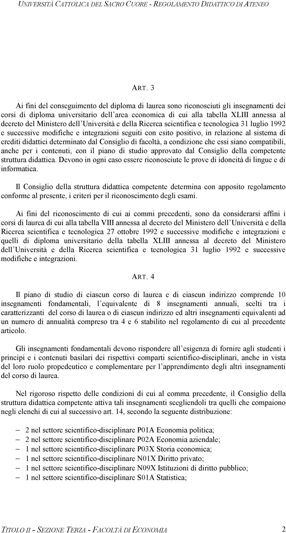 determinato dal Consiglio di facoltà, a condizione che essi siano compatibili, anche per i contenuti, con il piano di studio approvato dal Consiglio della competente struttura didattica.