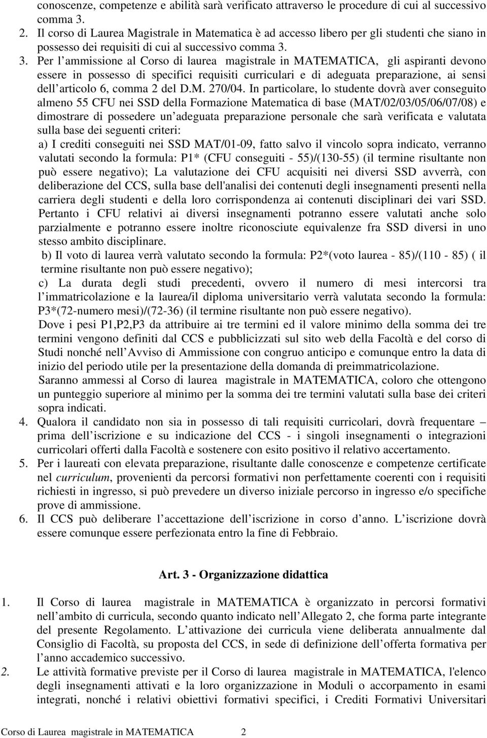 3. Per l ammissione al Corso di laurea magistrale in MATEMATICA, gli aspiranti devono essere in possesso di specifici requisiti curriculari e di adeguata preparazione, ai sensi dell articolo 6, comma