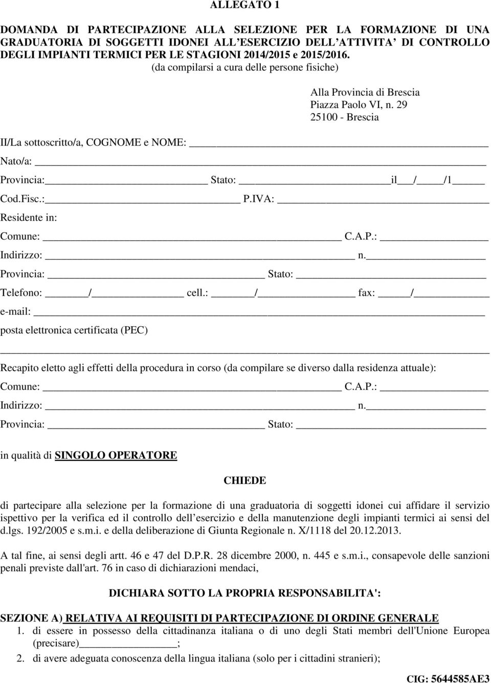 Fisc.: P.IVA: Residente in: Comune: C.A.P.: Indirizzo: n. Provincia: Stato: Telefono: / cell.