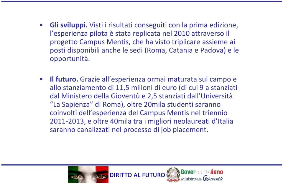 assieme ai posti disponibili anche le sedi (Roma, Catania e Padova) e le opportunità. Il futuro.