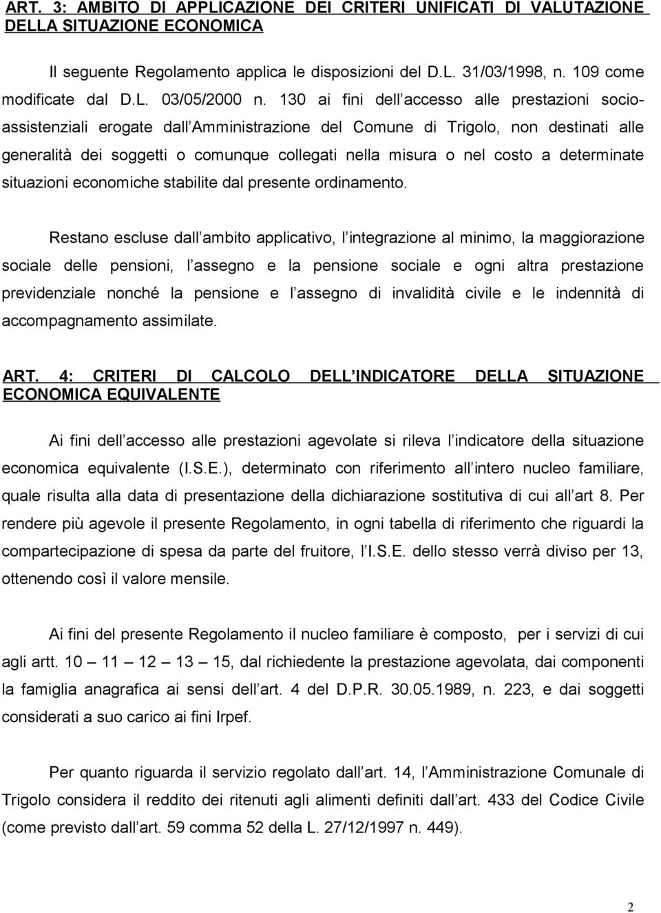 costo a determinate situazioni economiche stabilite dal presente ordinamento.