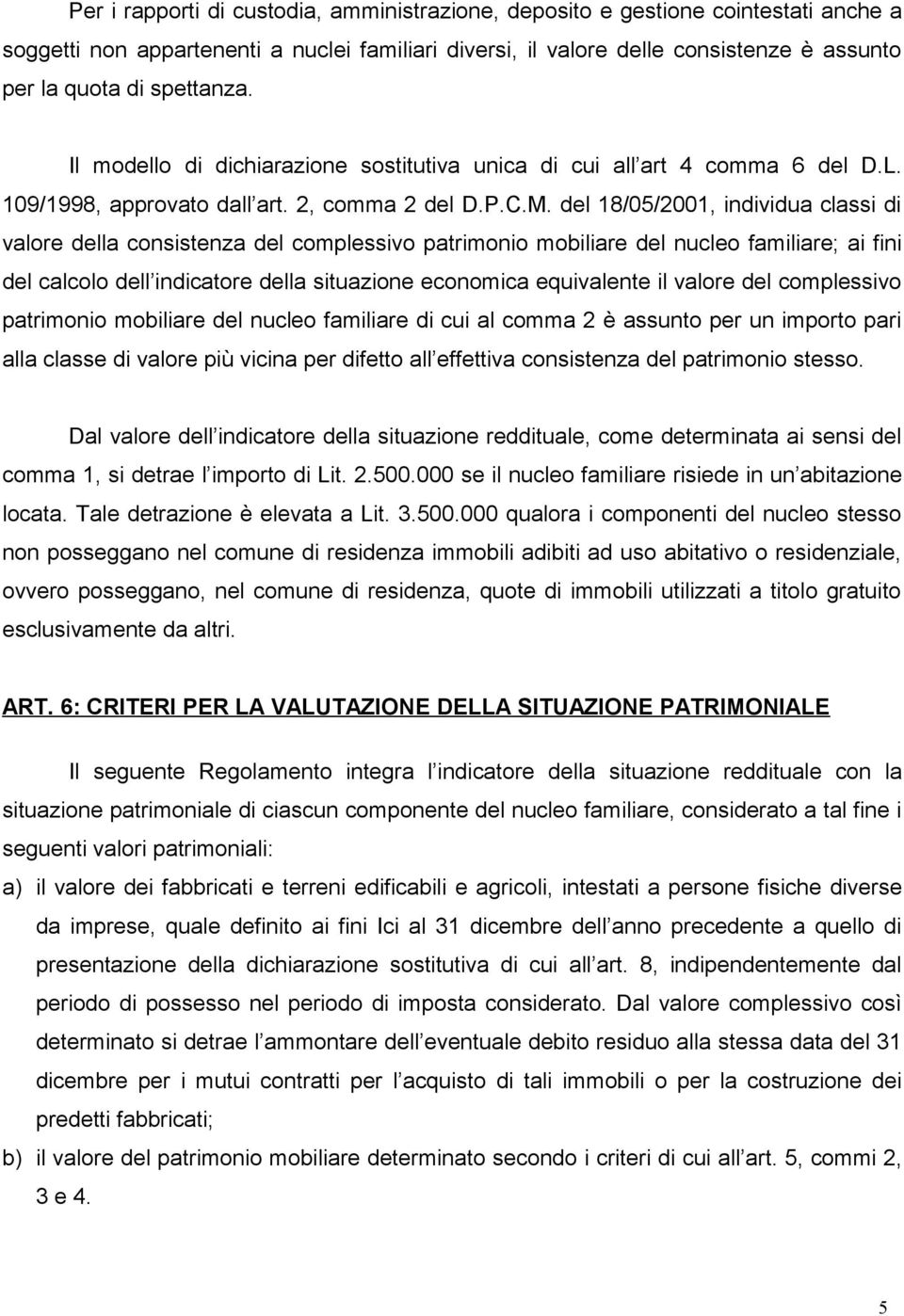 del 18/05/2001, individua classi di valore della consistenza del complessivo patrimonio mobiliare del nucleo familiare; ai fini del calcolo dell indicatore della situazione economica equivalente il