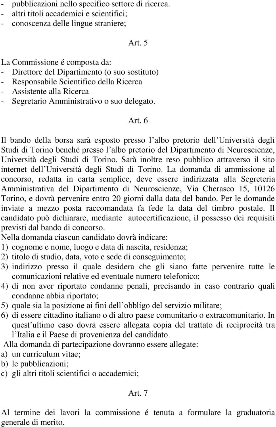 6 Il bando della borsa sarà esposto presso l albo pretorio dell Università degli Studi di Torino benché presso l albo pretorio del Dipartimento di Neuroscienze, Università degli Studi di Torino.